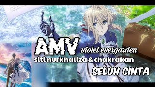 [AMV] VIOLET EVERGARDEN SITI NUR KHALIZA - CAKRAKHAN SELURUH CINTA