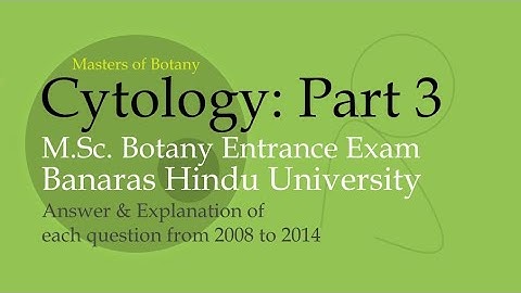 Cytology: Part-3 | BHU M.Sc. Botany Entrance Exam | Answer & Explanation [2008-2020 Questions]