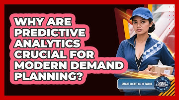 Why Are Predictive Analytics Crucial For Modern Demand Planning? - Smart Logistics Network