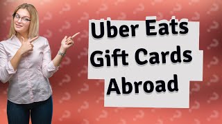 Can I buy an Uber Eats gift card for someone in another country?