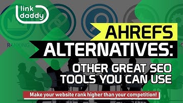 Ahrefs Alternatives: Other Great SEO Tools You Can Use