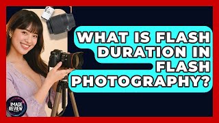 What Is Flash Duration In Flash Photography - Image Review Studio