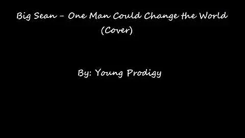 Big Sean- "One Man Can Change the World" (Cover)