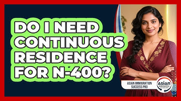 Do I Need Continuous Residence For N-400?