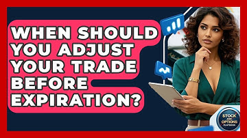 When Should You Adjust Your Trade Before Expiration? - Stock and Options Playbook
