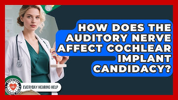 How Does The Auditory Nerve Affect Cochlear Implant Candidacy? - Everyday Hearing Help