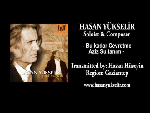 Hasan Yükselir - Bu Kadar Cevretme Aziz Sultanım - Region: Gaziantep