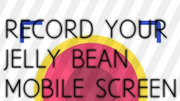 Record your jelly bean mobile screen easily