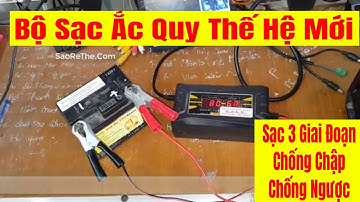 Bộ Sạc Ắc Quy  3 Giai Đoạn  - Bảo Vệ Bình - Chống Chập - Chống Ngược