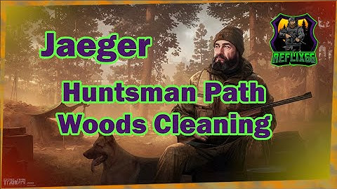 Jaeger Huntsman Path Woods Cleaning Task - 0.12 - Escape From Tarkov - Reflix66