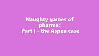 Naughty Games of Pharma: Part I - the Aspen Case