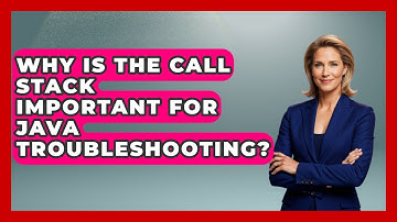 Why Is The Call Stack Important For Java Troubleshooting? - Learn To Troubleshoot