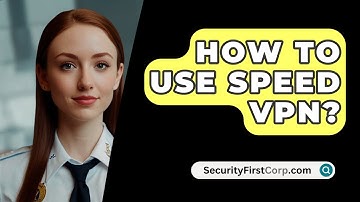 How To Use Speed VPN? - SecurityFirstCorp.com