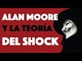 ALAN MOORE Y LA TEORÍA DEL SHOCK l Video Ensayo