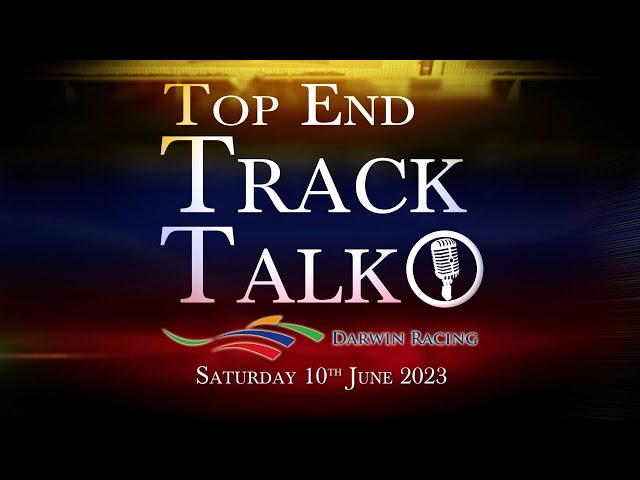 Top End Track Talk EP179 10 06 23