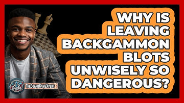 Why Is Leaving Backgammon Blots Unwisely So Dangerous? - The Board Game Xpert