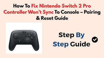 How To Fix Nintendo Switch 2 Pro Controller Won’t Sync To Console – Pairing & Reset Guide