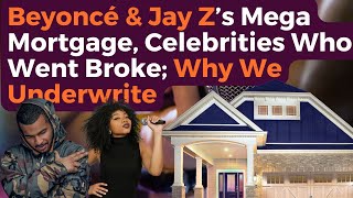Beyoncé & Jay Z’s Mega Mortgage, Celebrities Who Went Broke; Why We Underwrite