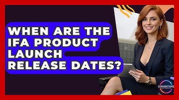 When Are The IFA Product Launch Release Dates? - Conventions Network