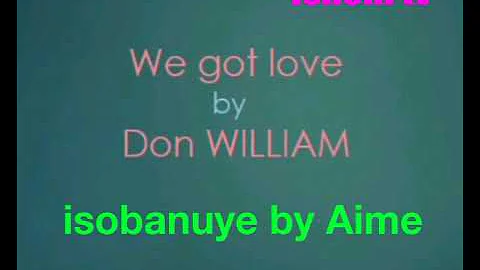 Agasobanuye we got love by don William