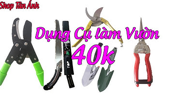 Tổng Hợp Dụng Cụ Làm Vườn Giá Rẻ 40k