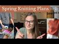 Spring Knitting Plans 🌸 | Cardigan, Tee, Socks, &amp; Stash Projects