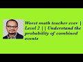 Worst math teacher ever || Level 2 || Understand the probability of combined events