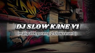 DJ MALIPAL X GORENG-GORENG SLOW KANE REVERB - V1