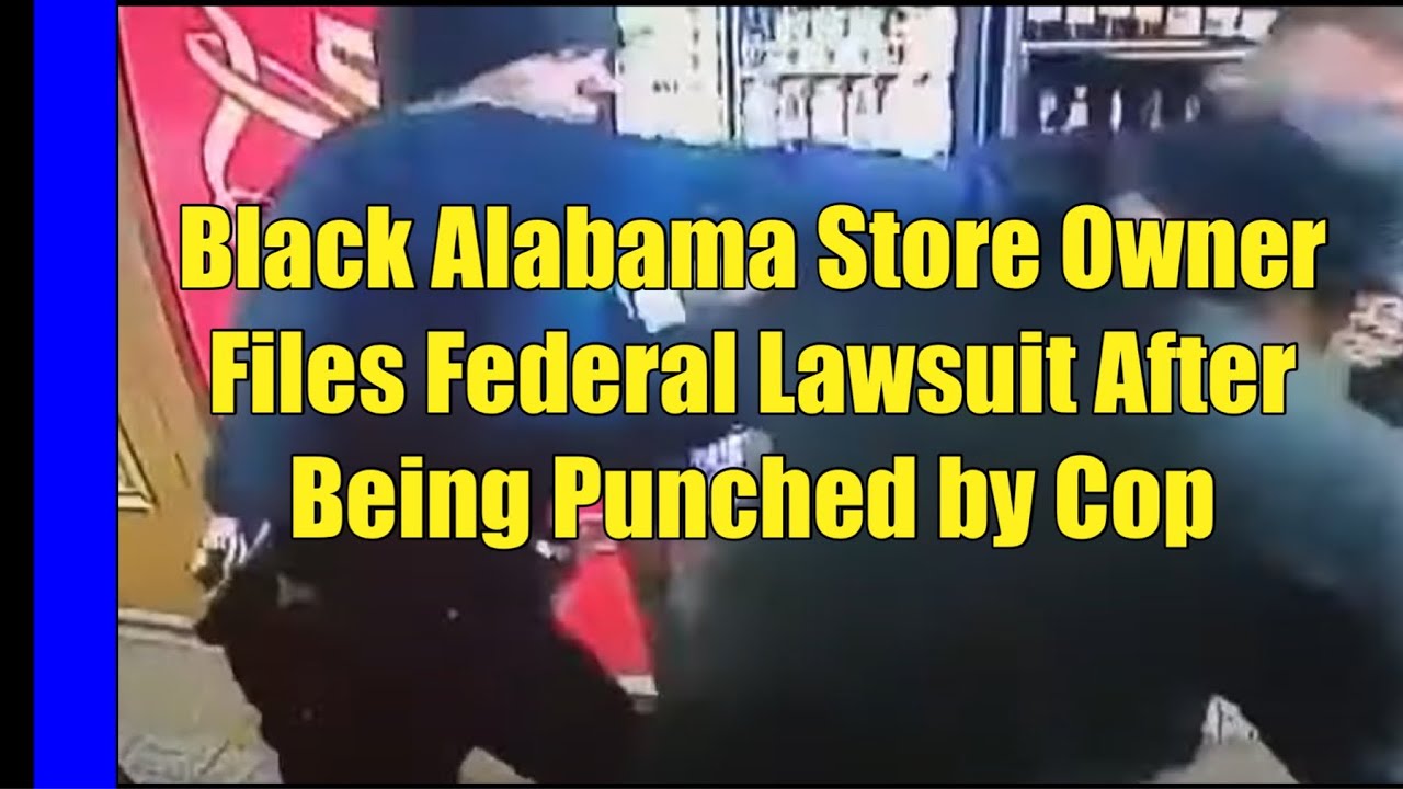 Black Alabama Store Owner Files Federal Lawsuit After Being Punched by ...