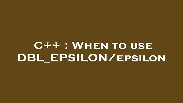 C++ : When to use DBL_EPSILON/epsilon