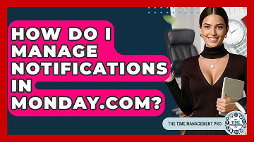 How Do I Manage Notifications In Monday.com? - The Time Management Pro