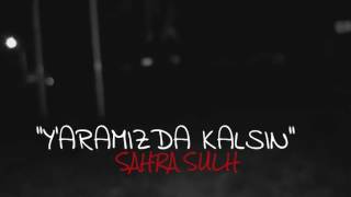 Sahra Sulh - Yaramız Da Kalsın 