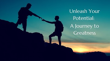 Unleash Your Potential: A Journey to Greatness