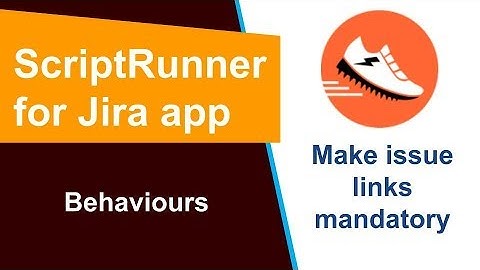 ScriptRunner - Make Issue Links Mandatory using Behaviours