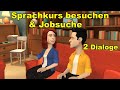 Deutsch lernen | 2 Dialoge:  Sprachkurs besuchen & Jobsuche