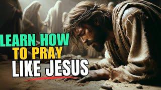 Famous How Did Jesus Pray Learn to Pray Like Him. Wealth