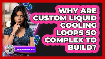 Why Are Custom Liquid Cooling Loops So Complex To Build? - The Hardware Hub