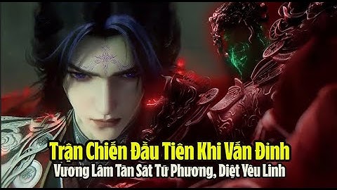 Tiên Nghịch Tập 123 Vietsub Thuyết Minh Full HD - 仙逆 第123集 Vương Lâm Trận Chiến Khi Đột Phá Vấn Đỉnh