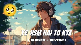Download Lagu Ali Azmat - Ye Jism Hai To Kya(slowed \u0026 reverb) 🎧 sad song 💔 MP3