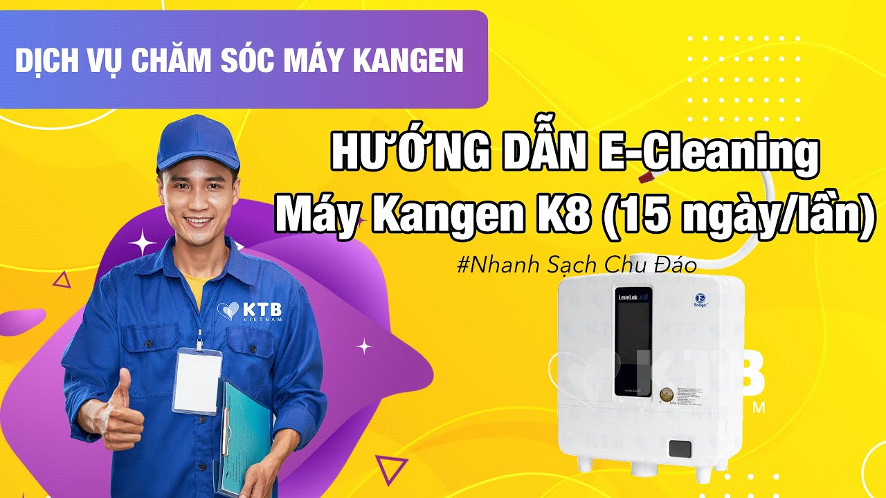 ktb ne  2022 New  KTB Kangen Việt Nam | Cách vệ sinh máy Kangen K8 theo tháng - E cleaning