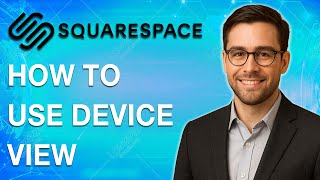 How To Use Device View On Squarespace 7.1 Fluid Engine [2025 Guide]
