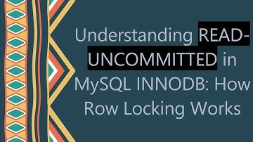 Understanding READ-UNCOMMITTED in MySQL INNODB: How Row Locking Works