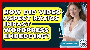 How Did Video Aspect Ratios Impact WordPress Embedding? - WP Solutions Guru