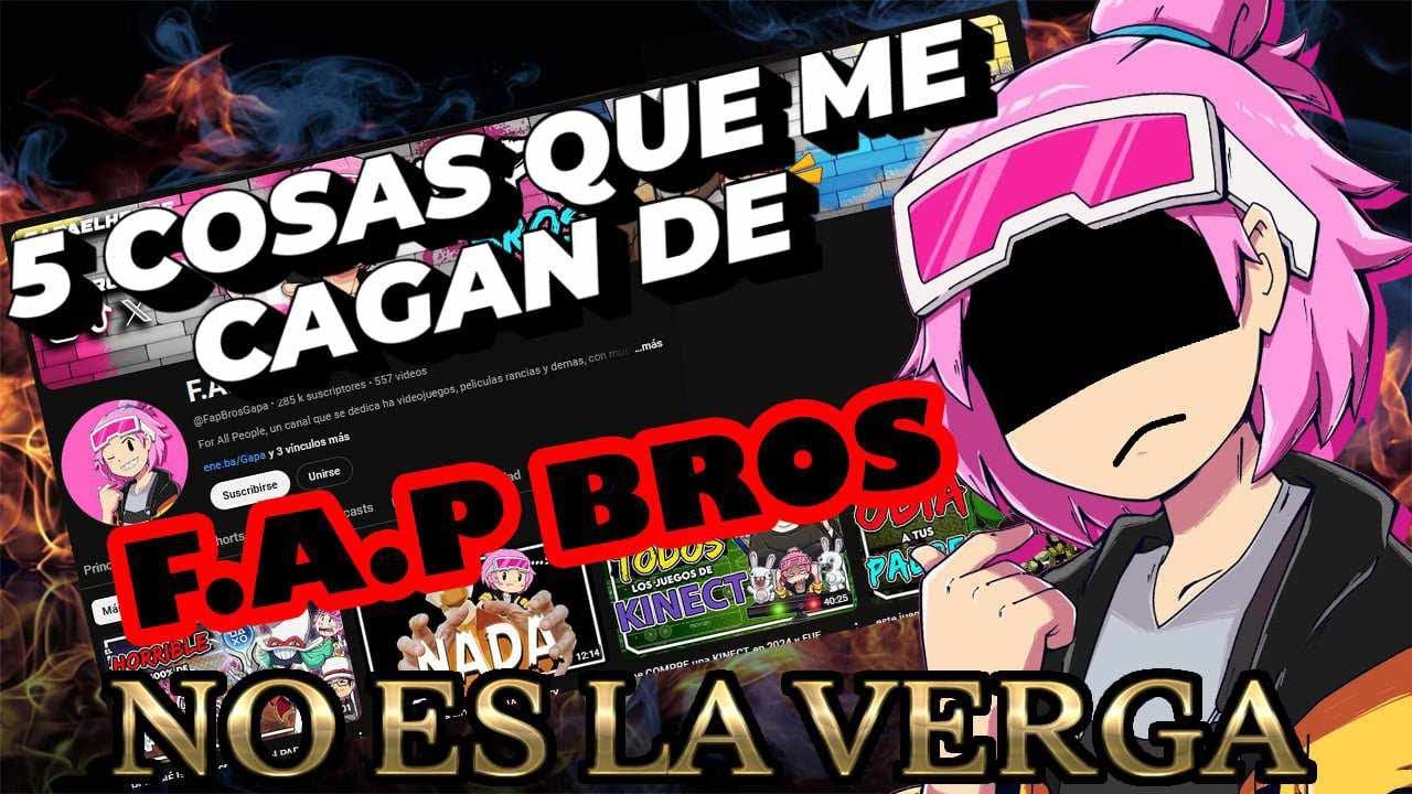 5 COSAS QUE DETESTO DE F.A.P BROS EL CANAL MENOS COOLON