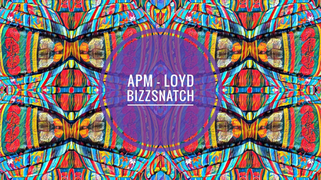 Watch ApM - Loyd Bizzsnatch (Original mix) on YouTube Watch ApM - Loyd Bizzsnatch (Original mix) on YouTube