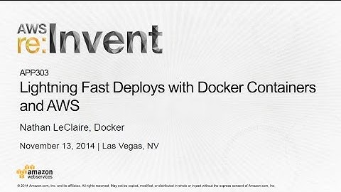 AWS re:Invent 2014 | (APP303) Lightning Fast Deploys with Docker Containers and AWS