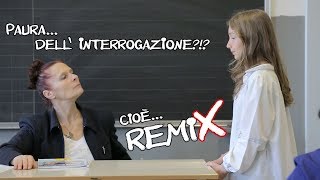 Paura dell'interrogazione? Cioè RemiX