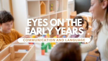Eyes on the Early Years: Communication and language
