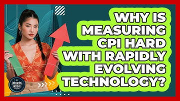 Why Is Measuring CPI Hard With Rapidly Evolving Technology? - Inflation Insight Channel