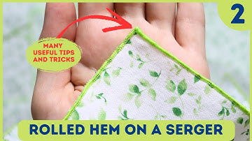 How to do a ROLLED HEM on a SERGER? Detailed settings, troubleshooting and more (Ep2)